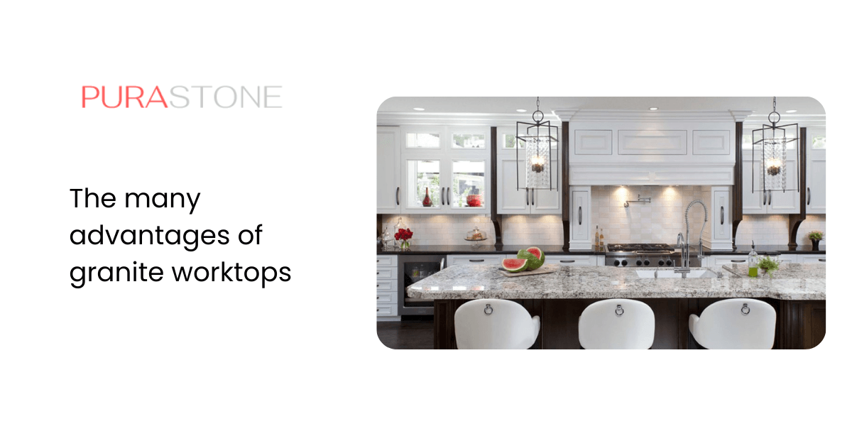 The many advantages of granite worktops Pura Stone